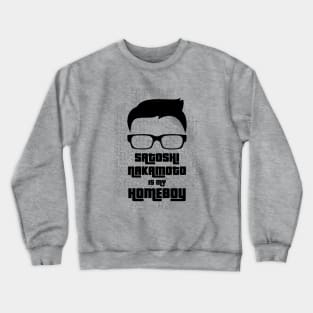 Satoshi Nakamoto is My Homeboy Crewneck Sweatshirt